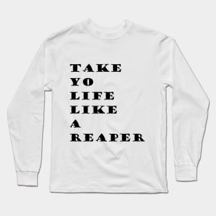 Take your Life Like A Reaper(WORDS ONLY) Long Sleeve T-Shirt